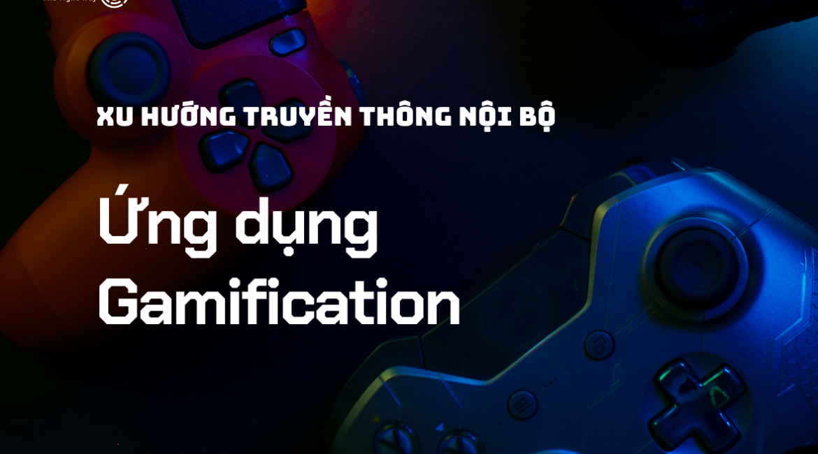 Gamification ứng dựng trong hoạt động truyền thông nội bộ