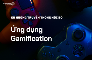 Gamification ứng dựng trong hoạt động truyền thông nội bộ