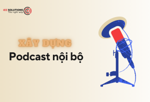 Đừng bỏ lỡ Podcast nội bộ, một trong những kênh truyền thông nội bộ hiệu quả nhất