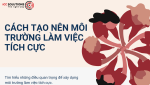 Cách tạo nên môi trường làm việc tích cực và những điều cần lưu ý