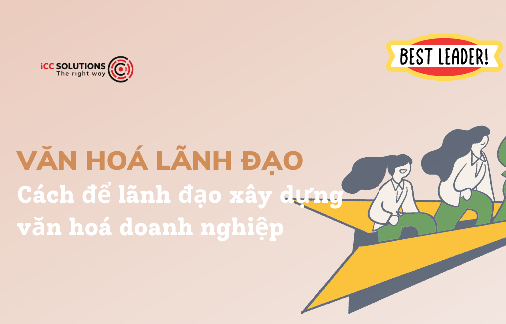 Cách giúp các nhà lãnh đạo xây dựng văn hoá doanh nghiệp tích cực.